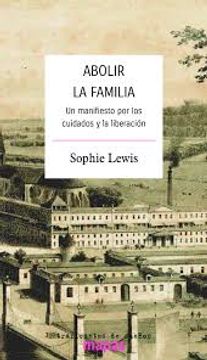 portada Abolir la Familia. Un Manifiesto por los Cuidados de la Liberacion