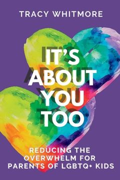 portada It's About You Too: Reducing the Overwhelm for Parents of LGBTQ+ Kids (en Inglés)