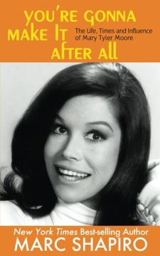 portada You're Gonna Make It After All: The Life, Times and Influence of Mary Tyler Moore (en Inglés)