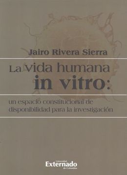 portada Vida Humana In Vitro: Un Espacio Constitucional De Disponibilidad Para La Investigacion, La