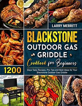 portada Blackstone Outdoor gas Griddle Cookbook for Beginners: 1200 Days Tasty Recipes, pro Tips and Bold Ideas for Your Blackstone Outdoor gas Griddle (en Inglés)