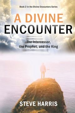 portada A Divine Encounter: The Intercessor, the Prophet, and the King (en Inglés)