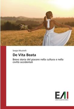 portada De Vita Beata: Breve storia del piacere nella cultura e nella civiltà occidentali