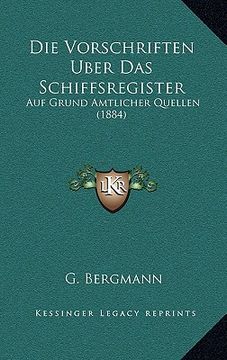 portada Die Vorschriften Uber Das Schiffsregister: Auf Grund Amtlicher Quellen (1884) (in German)