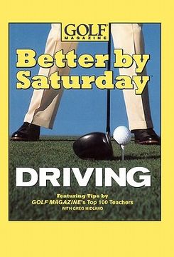 portada better by saturday driving: featuring tips by golf magazine's top 100 teachers (en Inglés)