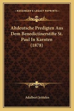 portada Altdeutsche Predigten Aus Dem Benedictinerstifte St. Paul In Karnten (1878) (en Alemán)