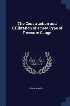 portada The Construction and Calibration of a new Type of Pressure Gauge (in English)