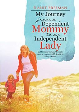 portada My Journey From a Dependent Mommy to an Independent Lady: Get the Right Mindset to Make Money, Create Wealth & set Free Diary - Part 1 (en Inglés)