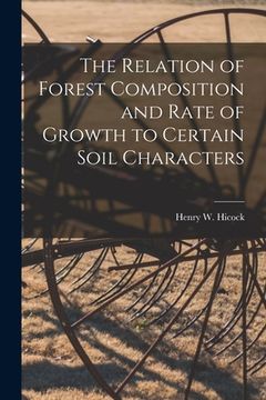 portada The Relation of Forest Composition and Rate of Growth to Certain Soil Characters (en Inglés)
