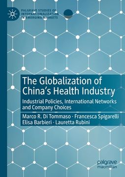 portada The Globalization of China's Health Industry: Industrial Policies, International Networks and Company Choices (en Inglés)