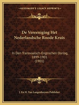portada De Vereeniging Het Nederlandsche Roode Kruis: In Den Transvaalsch-Englischen Oorlog, 1899-1901 (1901)