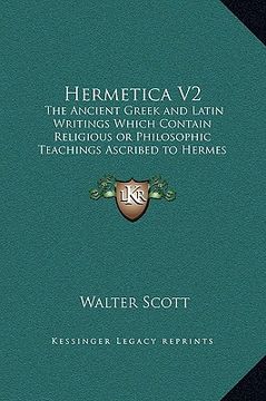 portada hermetica v2: the ancient greek and latin writings which contain religious or philosophic teachings ascribed to hermes trismegistus (in English)