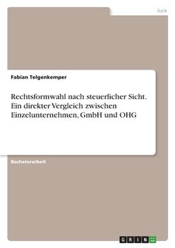 portada Rechtsformwahl nach steuerlicher Sicht. Ein direkter Vergleich zwischen Einzelunternehmen, GmbH und OHG (en Alemán)