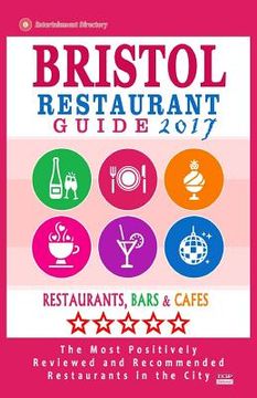 portada Bristol Restaurant Guide 2017: Best Rated Restaurants in Bristol, England - 450 Restaurants, Bars and Cafés recommended for Visitors, 2017 (en Inglés)