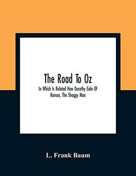 portada The Road to oz; In Which is Related how Dorothy Gale of Kansas, the Shaggy Man, Button Bright, and Polychrome the Rainbow'S Daughter met on an. It all the way to the Marvelous Land of oz (en Inglés)
