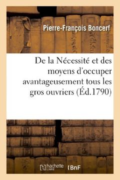 portada de La Necessite Et Des Moyens D'Occuper Avantageusement Tous Les Gros Ouvriers (Histoire)