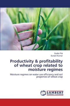 portada Productivity & profitability of wheat crop related to moisture regimes (en Inglés)