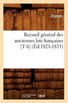 portada Recueil Général Des Anciennes Lois Françaises [T 6] (Éd.1821-1833) (in French)