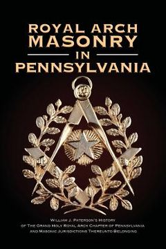 portada Royal Arch Masonry In Pennsylvania: William J. Patterson's History of The Grand Holy Royal Arch Chapter of Pennsylvania and Masonic Jurisdictions Ther (en Inglés)