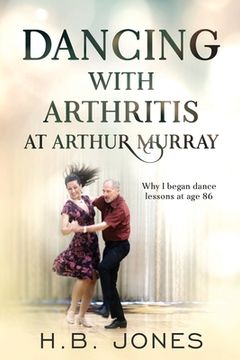 portada Dancing with Arthritis at Arthur Murray: Why I began dance lessons at age 86 (en Inglés)