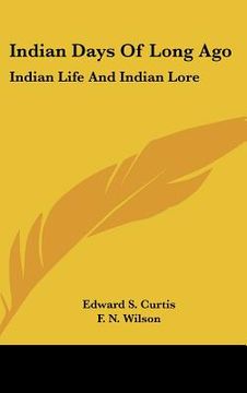 portada indian days of long ago: indian life and indian lore