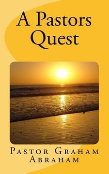 portada A Pastors Quest: By Pastor Graham Abraham (in English)