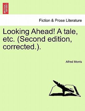 portada looking ahead! a tale, etc. (second edition, corrected.). (en Inglés)