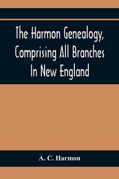 portada The Harmon Genealogy, Comprising All Branches In New England (en Inglés)