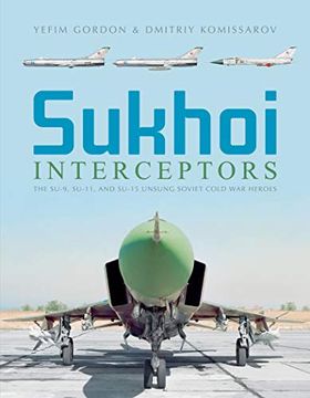 portada Sukhoi Interceptors: The Su-9, Su-11, and Su-15: Unsung Soviet Cold war Heroes (en Inglés)