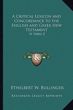 portada a critical lexicon and concordance to the english and greek new testament: n thru z