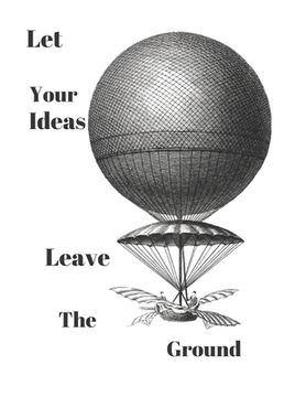 portada Let Your Ideas Leave The Ground: Inspirational Balloon Invention Note Pad (en Inglés)