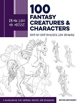 portada Draw Like an Artist: 100 Fantasy Creatures and Characters: Step-By-Step Realistic Line Drawing - a Sourc for Aspiring Artists and Designers (en Inglés)