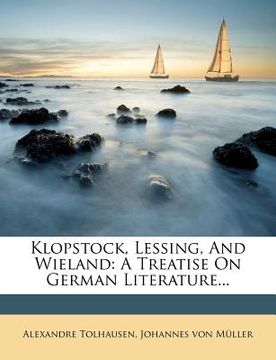 portada klopstock, lessing, and wieland: a treatise on german literature... (en Inglés)