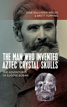 portada The man who Invented Aztec Crystal Skulls: The Adventures of Eugène Boban 