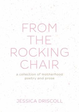 portada From the Rocking Chair: A Collection of Motherhood Poetry and Prose (en Inglés)