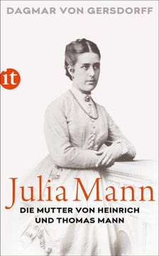 portada Julia Mann: Die Mutter von Heinrich und Thomas Mann: Eine Biographie. Insel-Taschenbuch; 4759