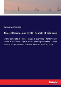 portada Mineral Springs and Health Resorts of California: with a complete chemical analysis of every important mineral water in the world - a prize essay - an