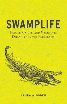 portada Swamplife: People, Gators, and Mangroves Entangled in the Everglades (Quadrant Books (Paperback))