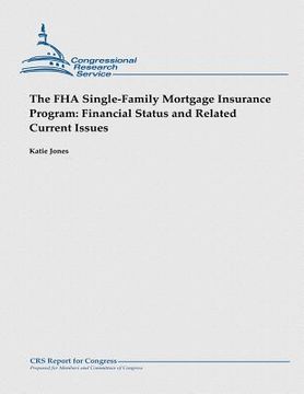 portada The FHA Single-Family Mortgage Insurance Program: Financial Status and Related Current Issues (en Inglés)