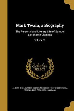 portada Mark Twain, a Biography: The Personal and Literary Life of Samuel Langhorne Clemens; Volume 01 (en Inglés)