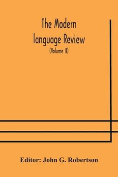 portada The Modern language review; A Quarterly Journal Devoted to the Study of Medieval and Modern Literature and Philology (Volume II)