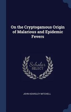 portada On the Cryptogamous Origin of Malarious and Epidemic Fevers