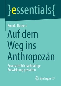 portada Auf dem weg ins Anthropozã Â¤N: Zuversichtlich Nachhaltige Entwicklung Gestalten (Essentials) (German Edition) [Soft Cover ] (en Alemán)