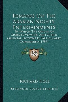 portada remarks on the arabian nights' entertainments: in which the origin of sinbad's voyages, and other oriental fictions is particularly considered (1797) (en Inglés)