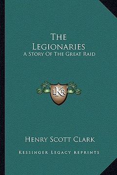 portada the legionaries: a story of the great raid