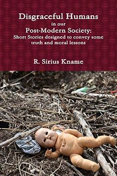 portada Disgraceful Humans in our Post-Modern Society: Short Stories Designed to Convey Some Truth and Moral Lessons (en Inglés)