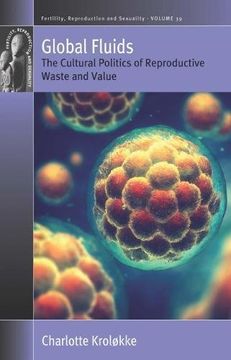 portada Global Fluids: The Cultural Politics of Reproductive Waste and Value (Fertility, Reproduction and Sexuality: Social and Cultural Perspectives) (en Inglés)