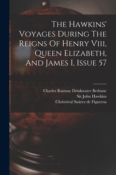 portada The Hawkins' Voyages During The Reigns Of Henry Viii, Queen Elizabeth, And James I, Issue 57