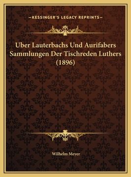 portada Uber Lauterbachs Und Aurifabers Sammlungen Der Tischreden Luthers (1896) (in German)