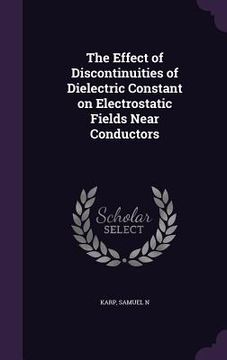 portada The Effect of Discontinuities of Dielectric Constant on Electrostatic Fields Near Conductors